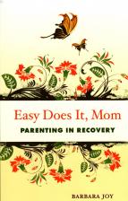 Easy Does It, Mom (parenting in recovery)