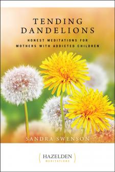 Tending Dandelions Honest Meditations For Mothers With Addicted Children